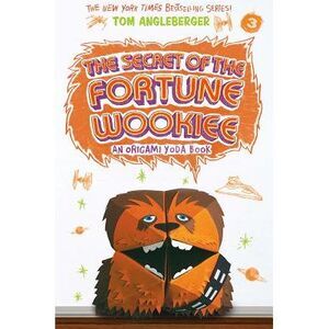 The Secret of the Fortune Wookiee (Origami Yoda #3): Volume 3 -- Tom Angleberger